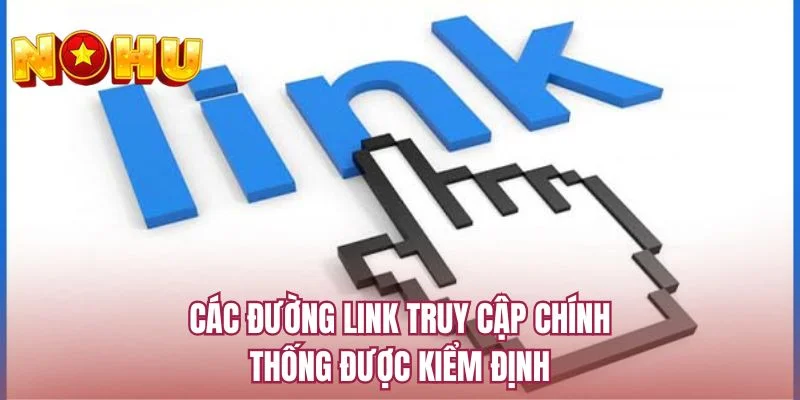 Các đường link truy cập chính thống được kiểm định